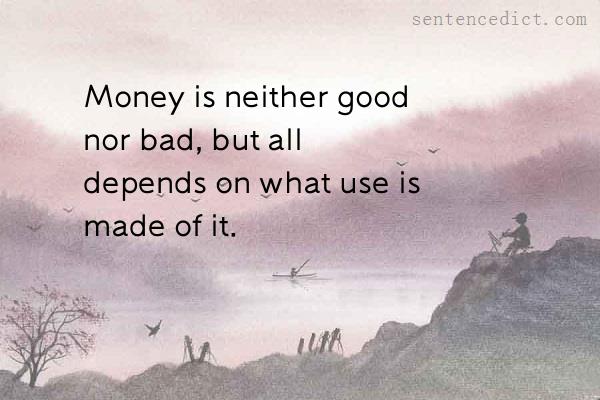 Good Sentence Appreciation Money Is Neither Good Nor Bad But All 